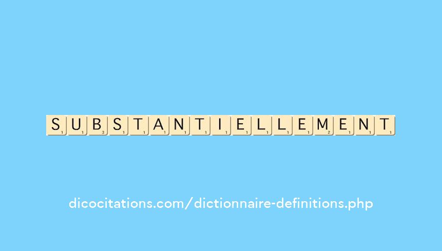 substantiellement substantiellement