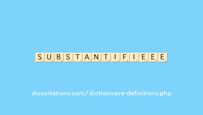 substantifie--ee