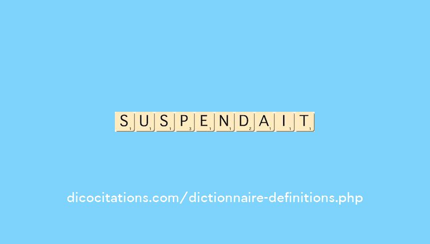 suspendait suspendait
