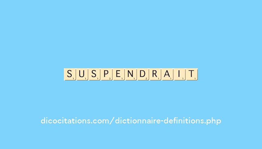 suspendrait suspendrait