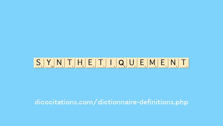 synthetiquement