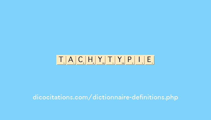 tachytypie