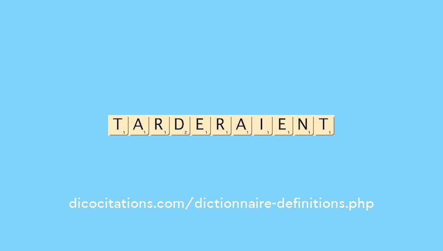 tarderaient