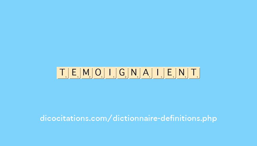 temoignaient temoignaient