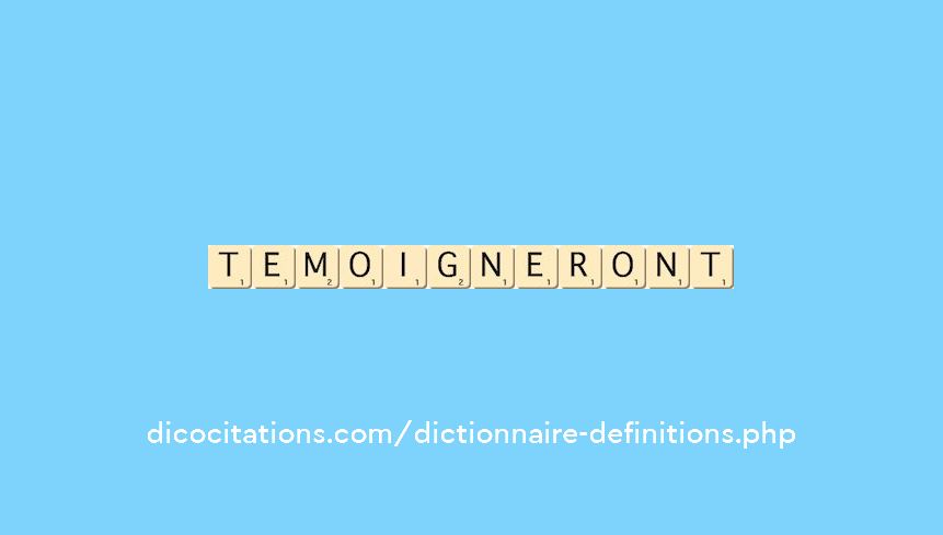 temoigneront temoigneront
