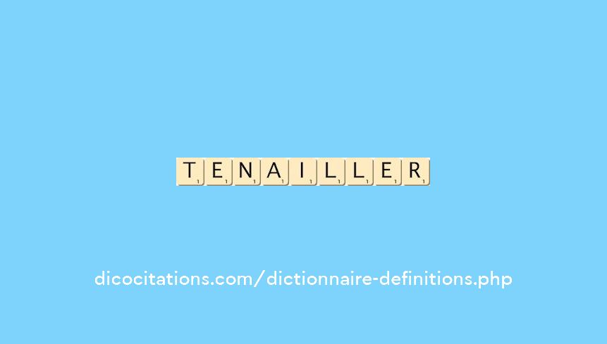 tenailler