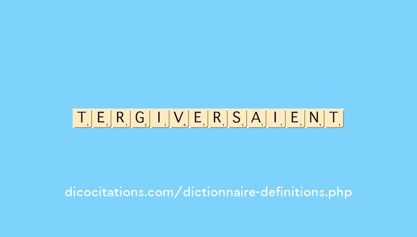 tergiversaient tergiversaient