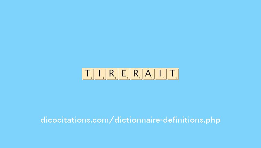 tirerait