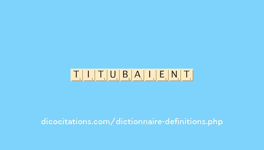 titubaient titubaient