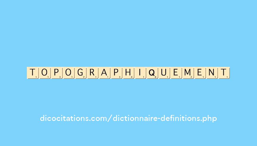 topographiquement topographiquement