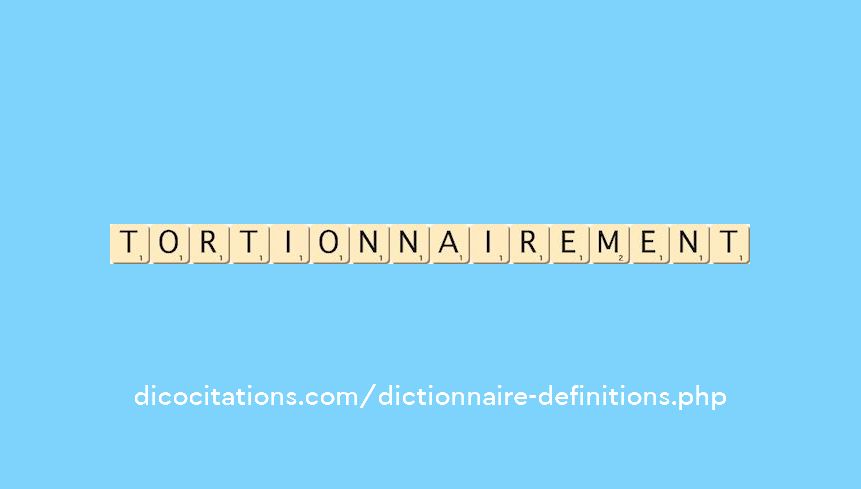 tortionnairement