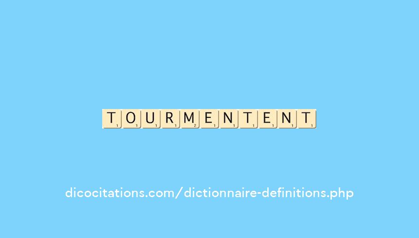tourmentent tourmentent