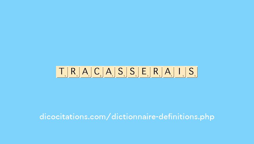 tracasserais