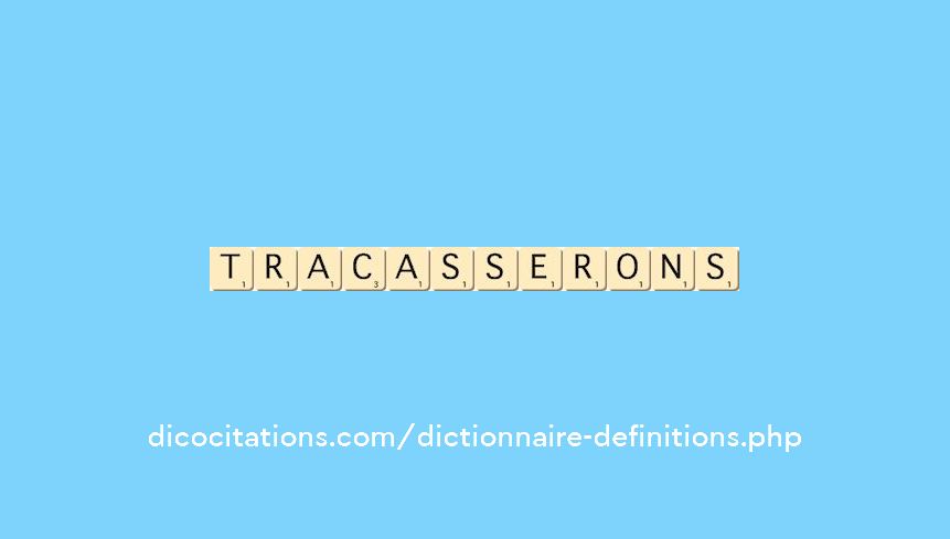 tracasserons tracasserons