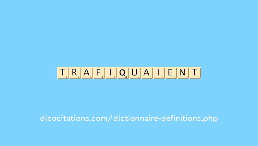 trafiquaient trafiquaient