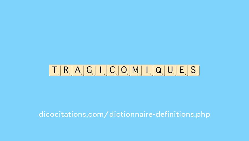 tragi-comiques tragi-comiques