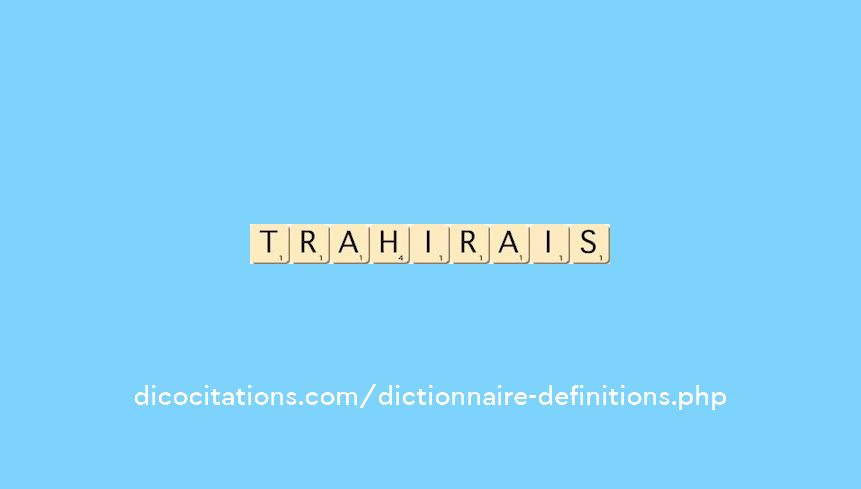 trahirais