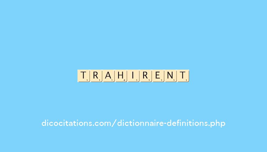 trahirent trahirent