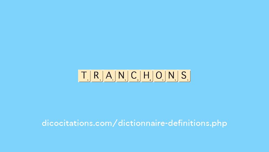 tranchons tranchons