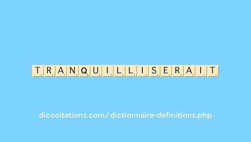 tranquilliserait tranquilliserait