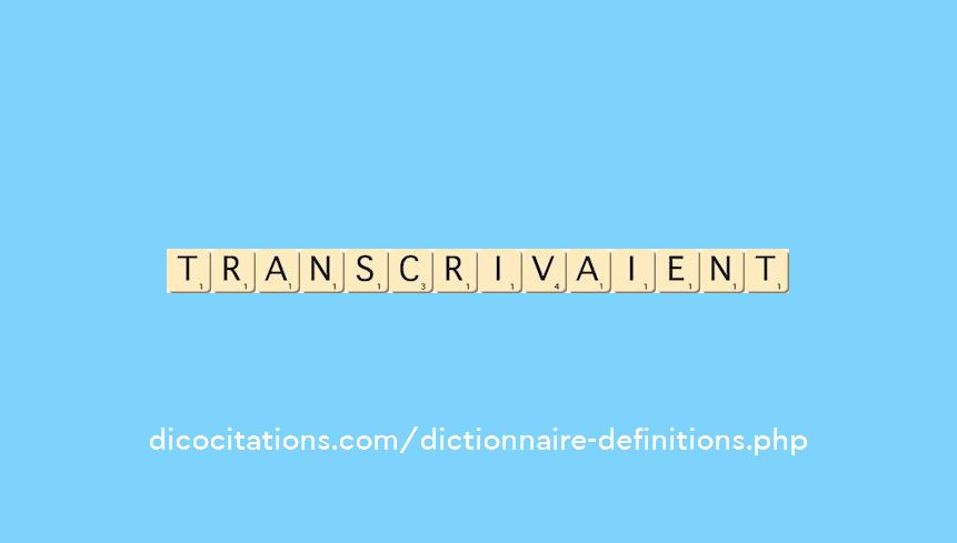 transcrivaient transcrivaient