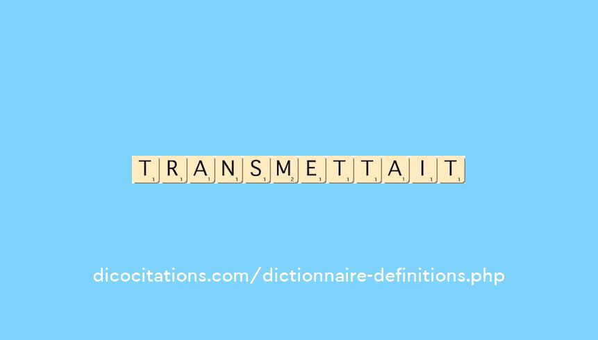 transmettait transmettait