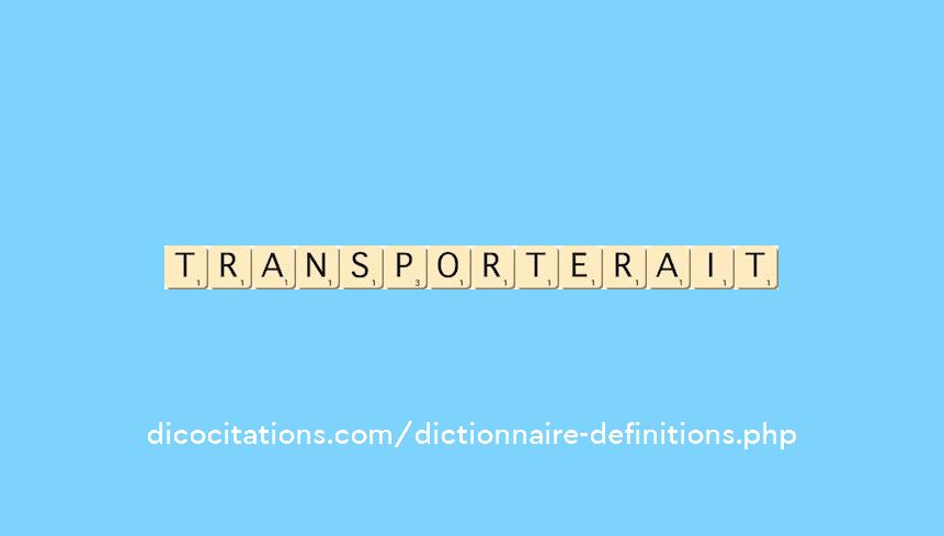 transporterait