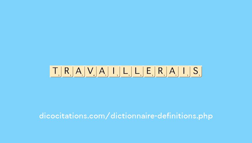 travaillerais travaillerais