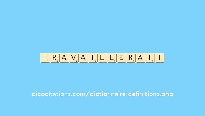 travaillerait travaillerait