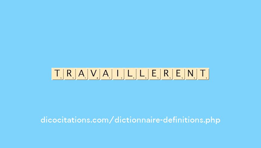 travaillerent travaillerent