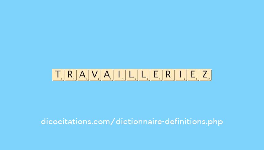 travailleriez