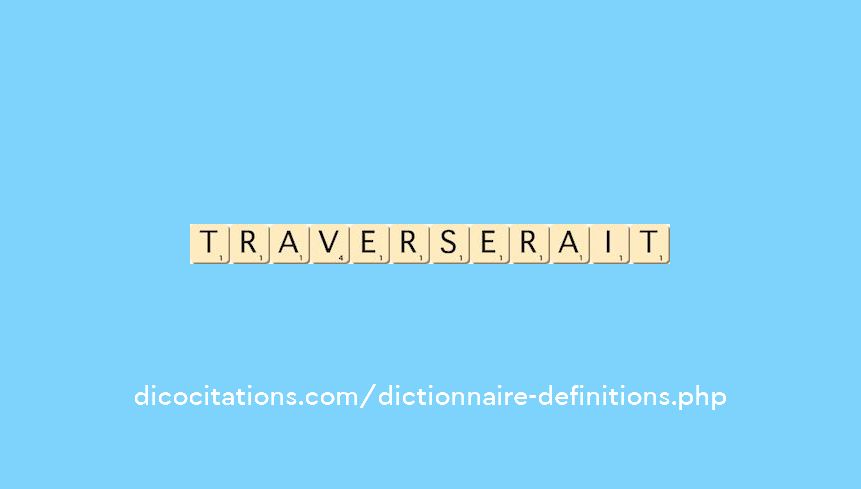 traverserait traverserait