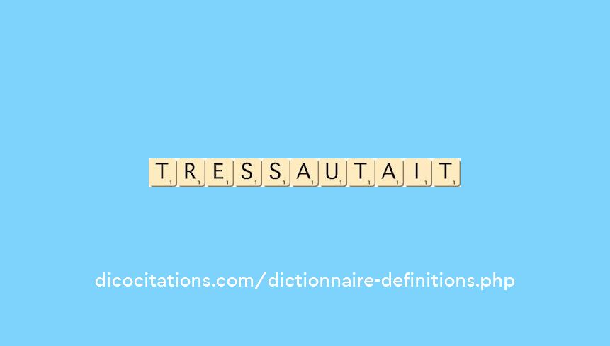 tressautait