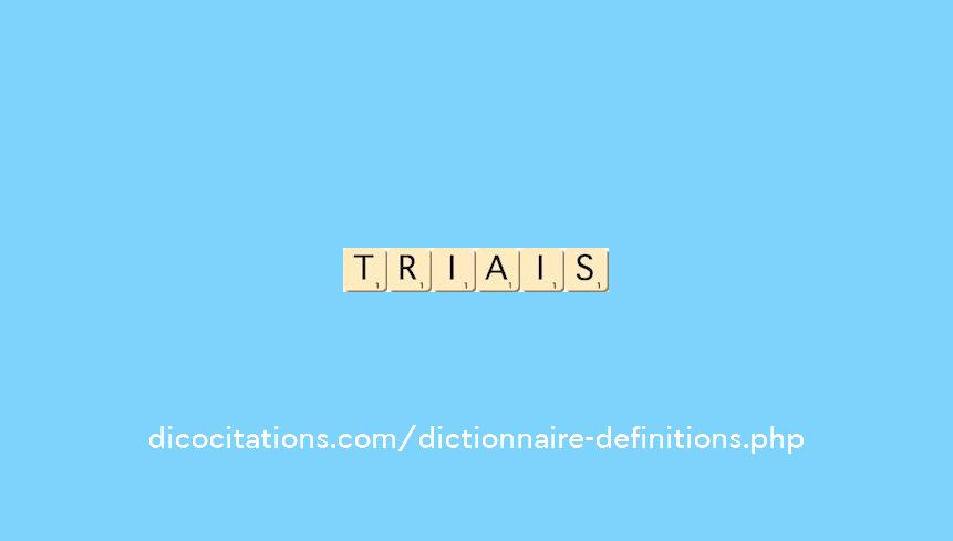 triais