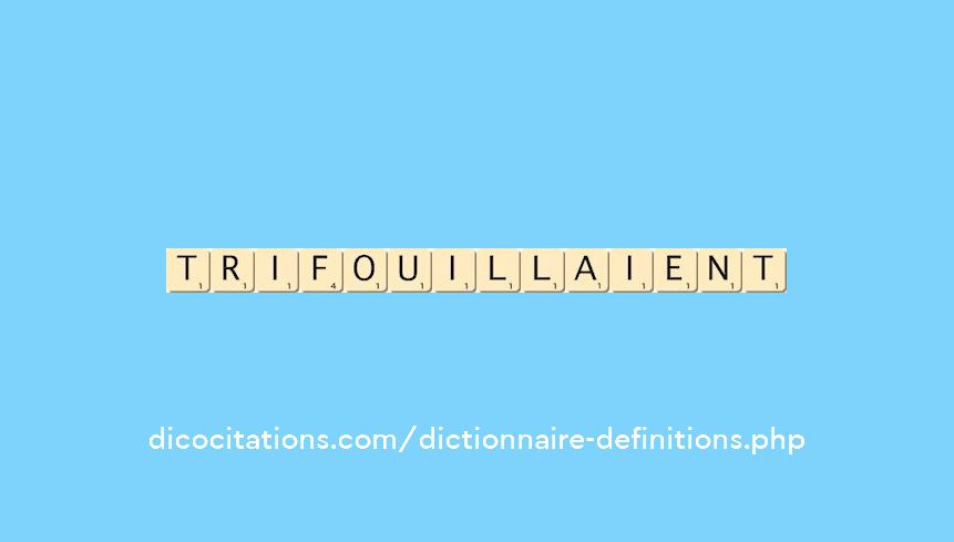 trifouillaient trifouillaient