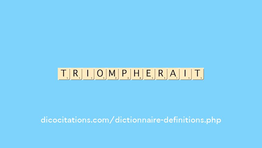 triompherait triompherait