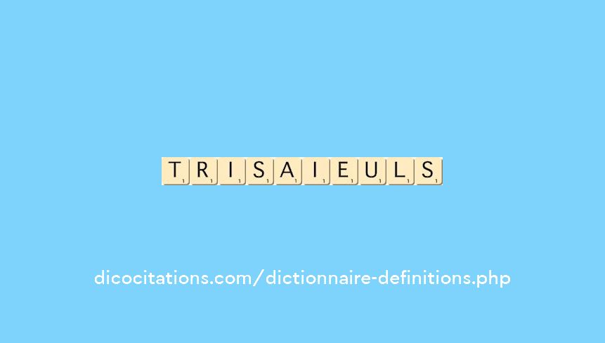 trisaieuls trisaieuls