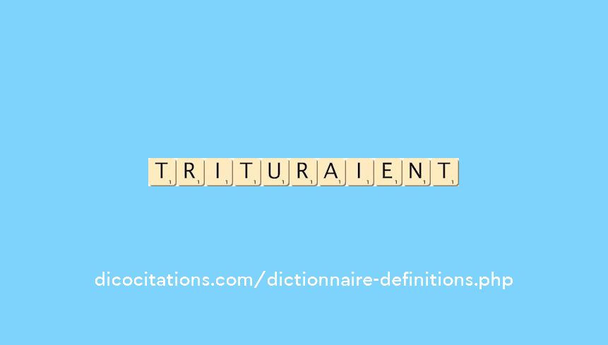 trituraient