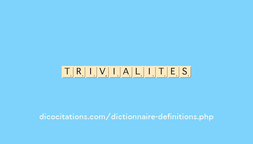 trivialites trivialites