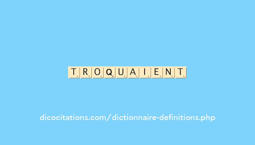troquaient troquaient