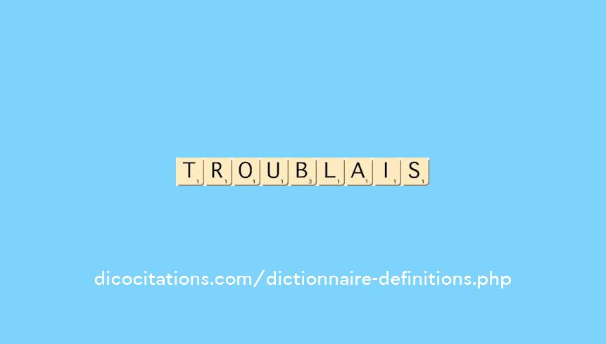 troublais troublais