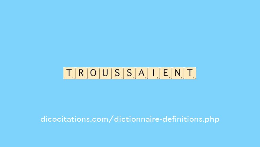 troussaient troussaient