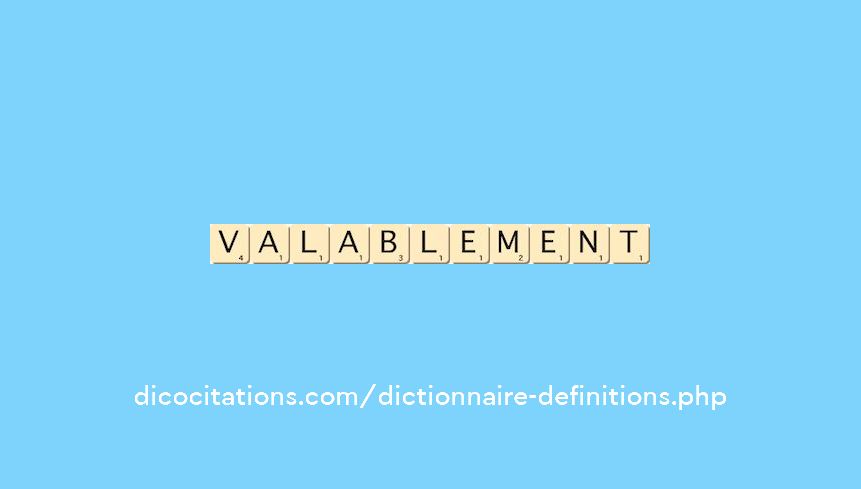 valablement valablement