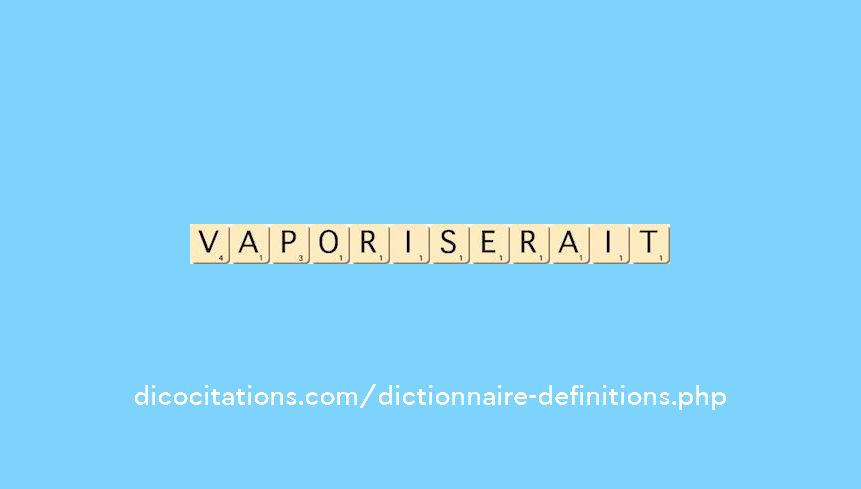 vaporiserait vaporiserait