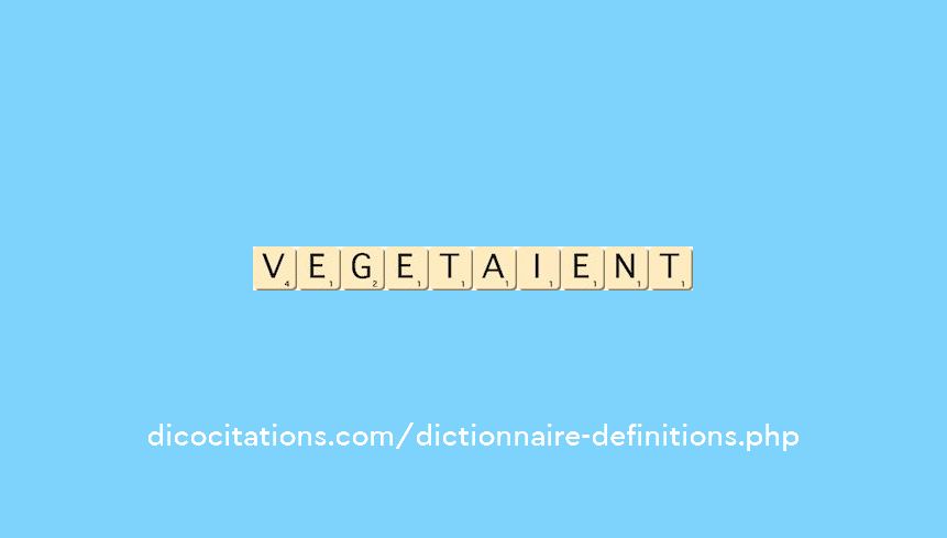 vegetaient vegetaient