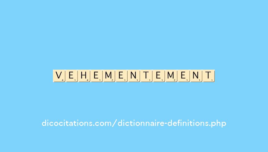 vehementement
