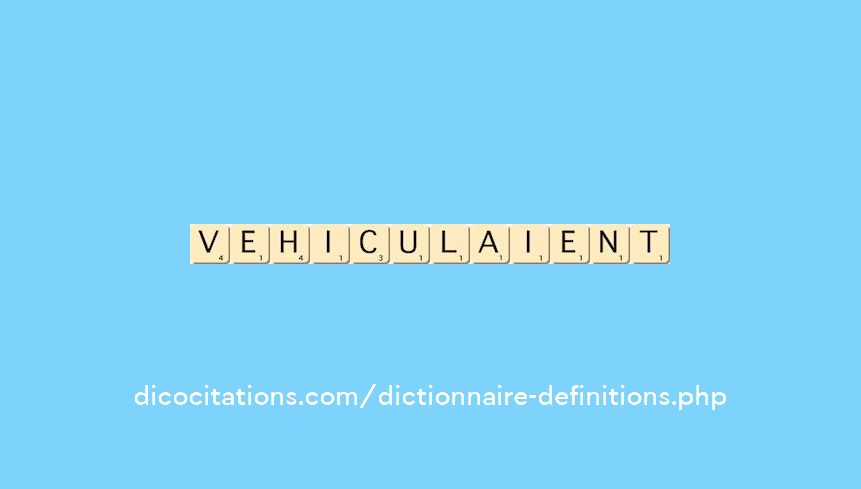 vehiculaient vehiculaient