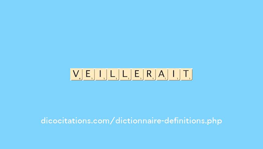 veillerait veillerait