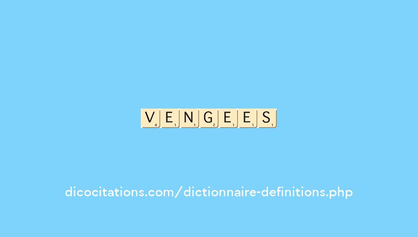 vengees vengees