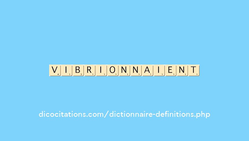 vibrionnaient